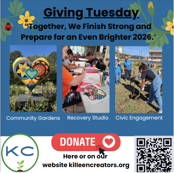 Giving Tuesday graphic with three images: a colorful community garden sculpture, people crafting in a recovery studio, and a civic engagement group planting. Text reads, 'Together, We Finish Strong and Prepare for an Even Brighter 2026.' Includes a 'Donate' button and a QR code for killeencreators.org.